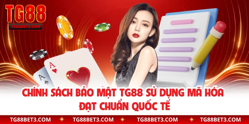 Chính sách bảo mật TG88 sử dụng mã hóa đạt chuẩn quốc tế
