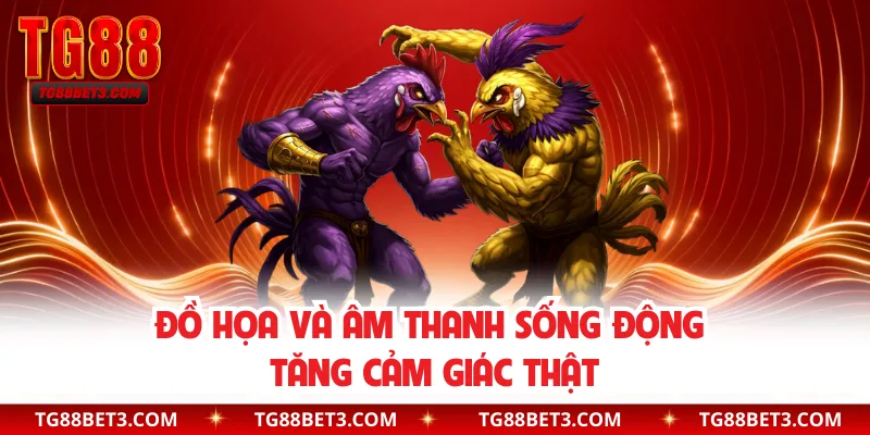 Đồ họa và âm thanh sống động tăng cảm giác thật