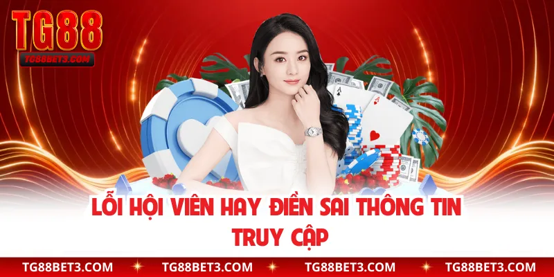 Lỗi hội viên hay điền sai thông tin truy cập