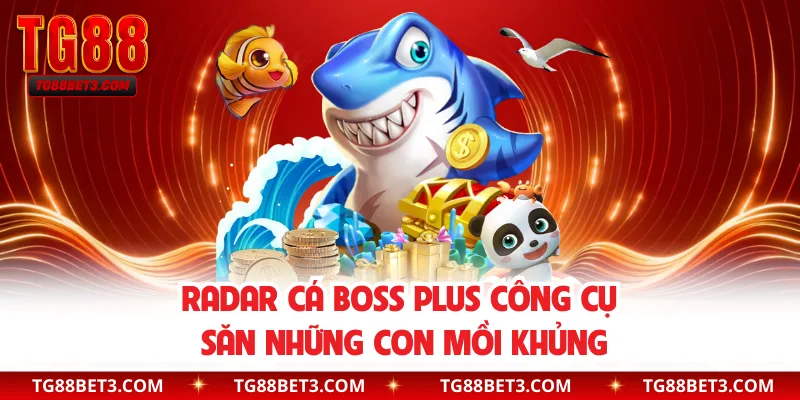 Radar Cá Boss Plus công cụ săn những con mồi khủng