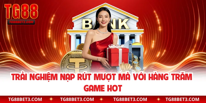 Trải nghiệm nạp rút mượt mà với hàng trăm game hot