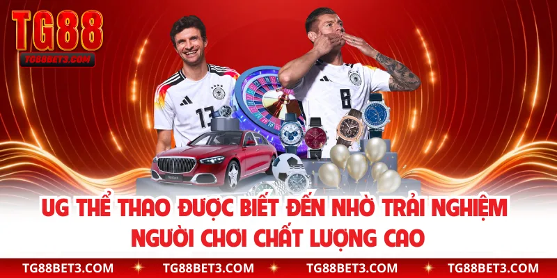 UG thể thao được biết đến nhờ trải nghiệm người chơi chất lượng cao